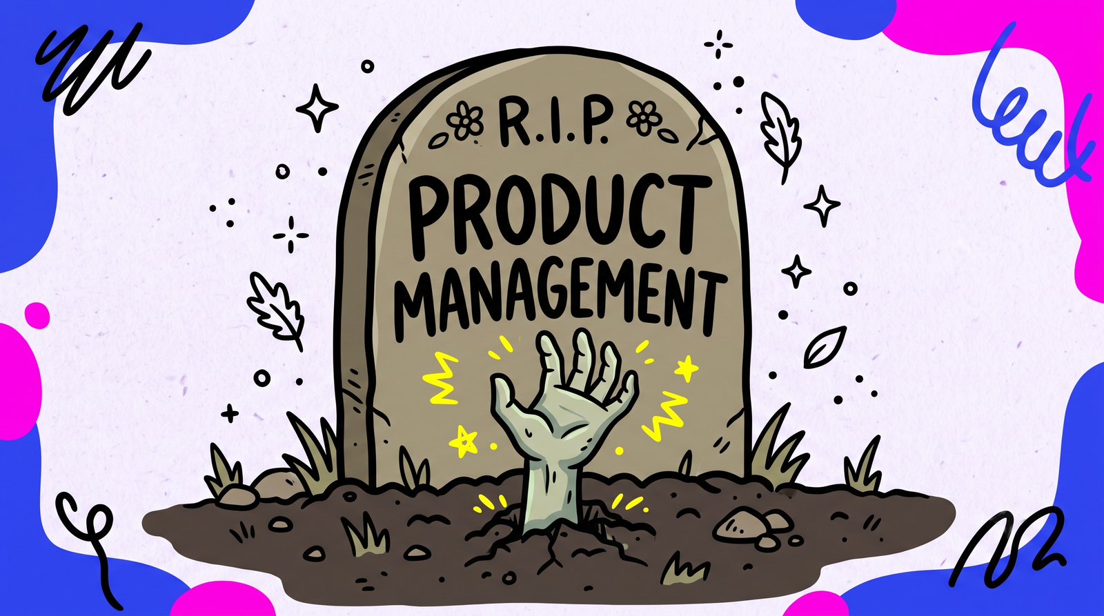 A cartoon gravestone reading "R.I.P. Product Management" with a hand clawing its way up out of the dirt in front of it, suggesting the role is declared dead but coming back to life.